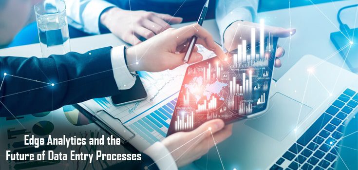 Will Edge Analytics Revolutionize the Future of Data Entry Processes?